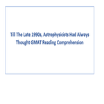 Till The Late 1990s Astrophysicists Had Always Thought GMAT Reading Comprehension